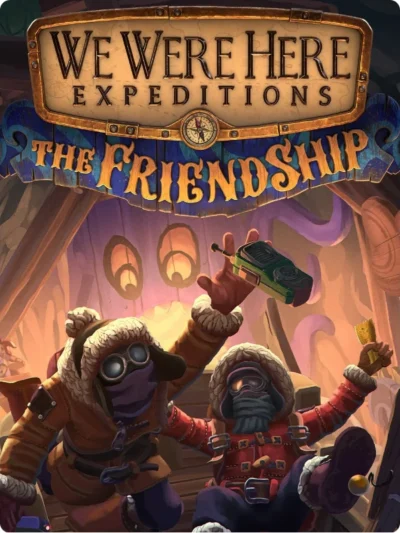 We Were Here Expeditions: The FriendShip