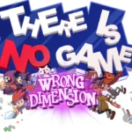 There Is No Game: Wrong Dimension