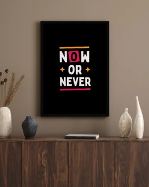 Now or Never Motivational Wall Poster