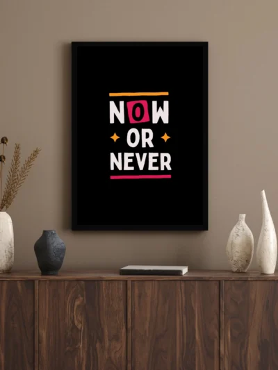 Now or Never Motivational Wall Poster