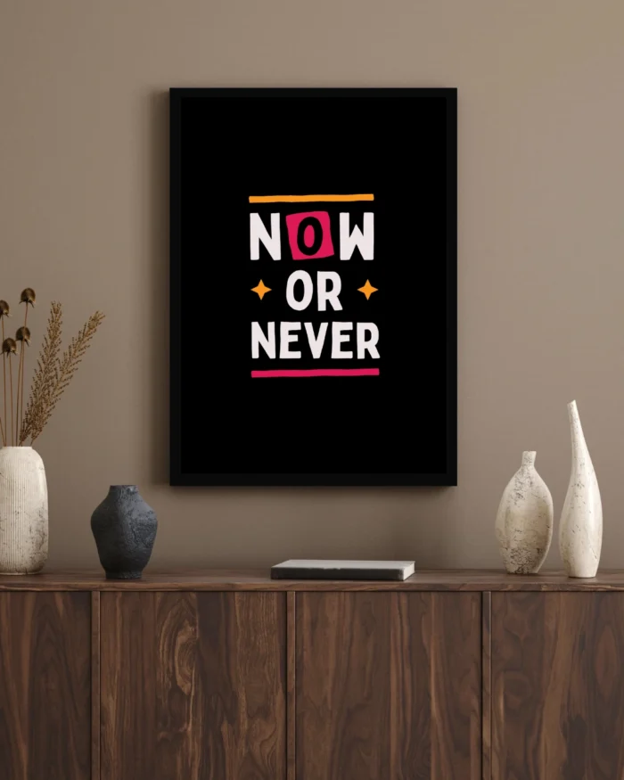 Now or Never Motivational Wall Poster 1 Now or Never Motivational Wall Poster
