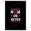 Now or Never Motivational Wall Poster