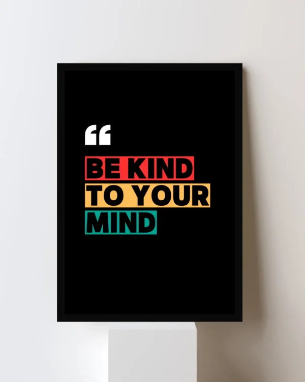 Be Kind to Your Mind - Premium Framed Motivational Wall Poster