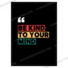 Be Kind to Your Mind - Premium Framed Motivational Wall Poster