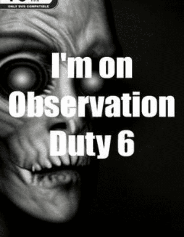 I'm on Observation Duty 6